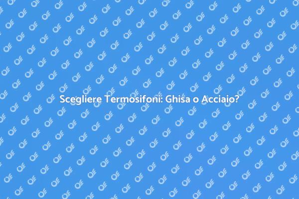 Termosifoni: Quale Scegliere?