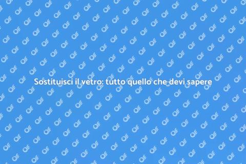 Sostituzione vetro: guida pratica
