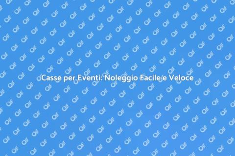 Noleggiare Casse per Eventi Facile