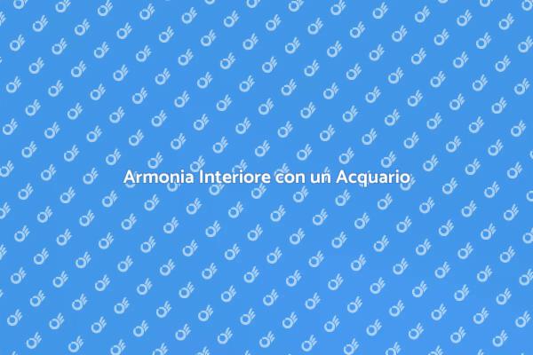 L'Acquario: Chiave per Serenità