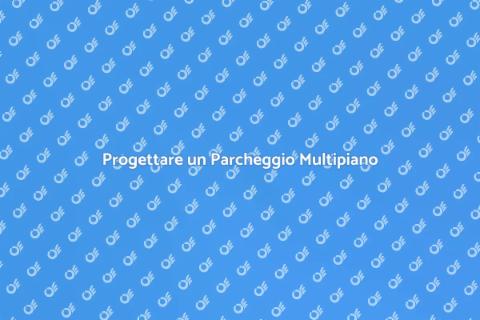 Costruire un Parcheggio Multipiano