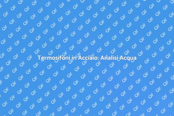 Efficienza Riscaldamento: Analisi Acqua