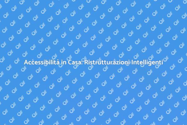 Ristrutturazioni per una Casa Accessibile