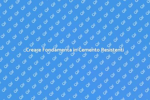 Fondamenta in Cemento: Costruzioni Sicure