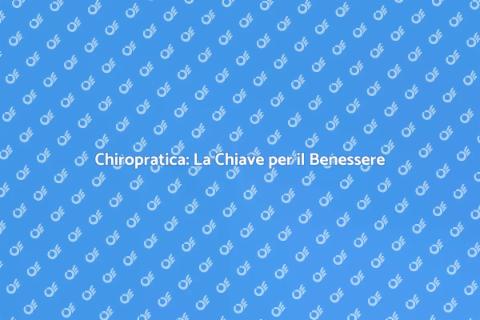 Chiropratica: Benessere e Vitalità