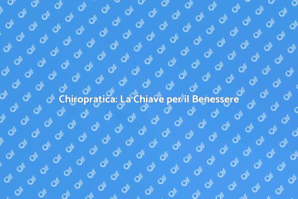 Chiropratica: Salute e Benessere