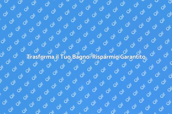 Ristrutturazione Bagno: Guida al Risparmio