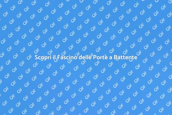 Porte a Battente: Eleganza e Funzionalità