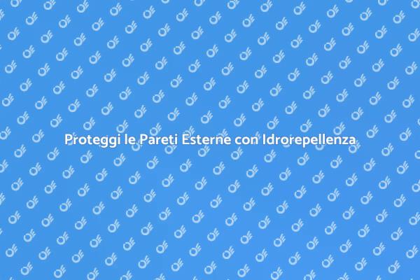 Guida all'Idrorepellenza per Pareti Esterne