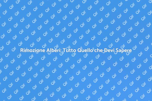 Rimozione Alberi: Sicurezza e Professionalità