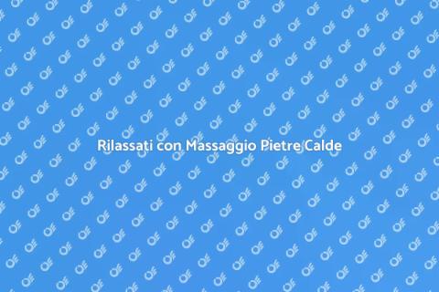 Massaggio con Pietre Calde per Benessere