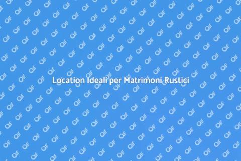 Location Matrimoni Rustici da Sogno