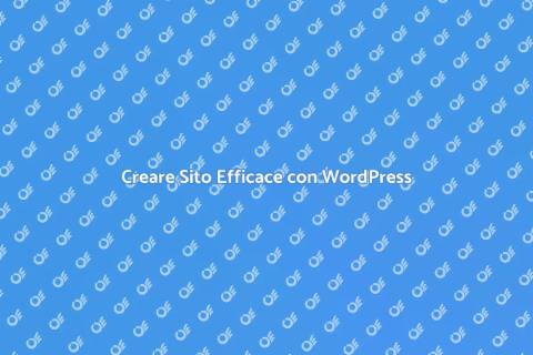 Sfruttare WordPress per il Tuo Sito