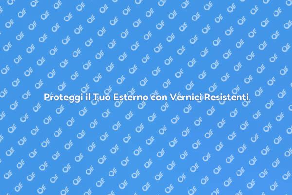 Vernici Resistenti per Spazi Esterni