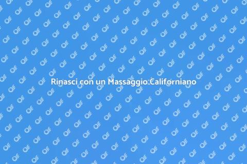 Massaggio Californiano Rigenerante