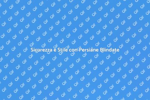 Persiane Blindate di Qualità per Sicurezza