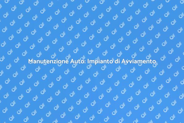 Manutenzione Impianto Auto: Ecco Come Fare
