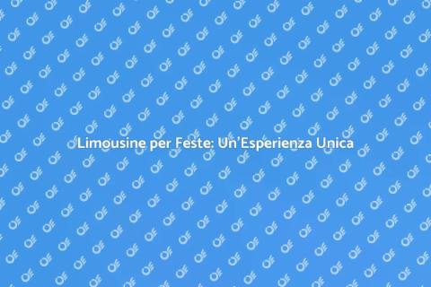 Affittare Limousine per Feste di Lusso