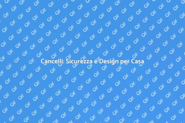 Cancelli: Sicurezza e Stile per Casa