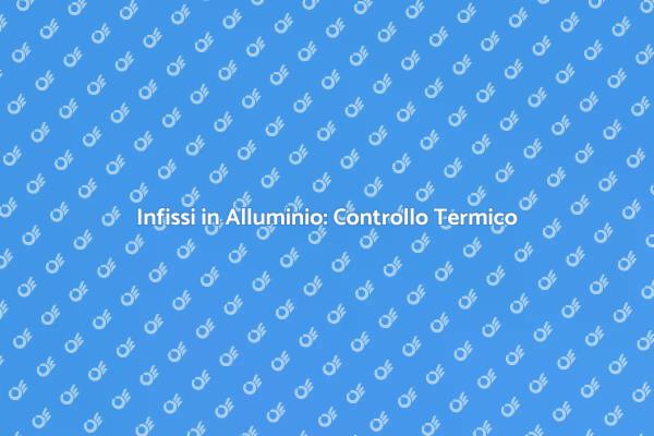 Infissi in Alluminio e Comfort Energetico