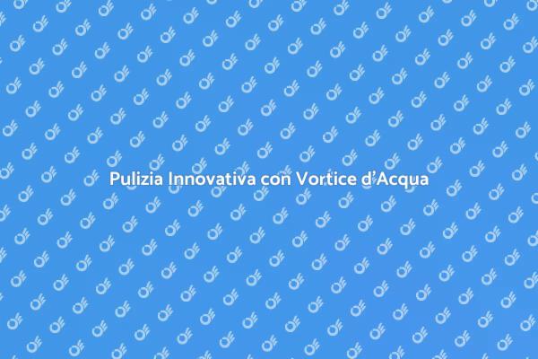 Pulizia Efficace con Vortice d'Acqua