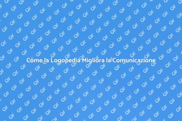 Scopri i Benefici della Logopedia