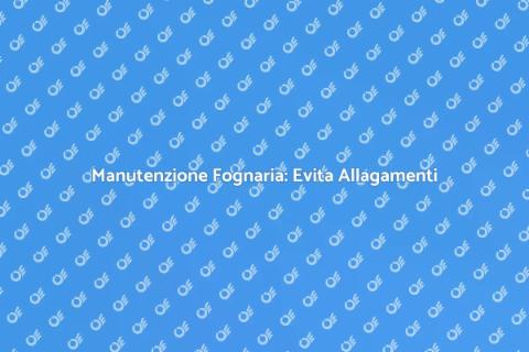 Disostruzione Rete Fognaria: Guida