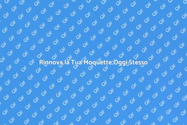 Riscopri il Comfort della Tua Moquette