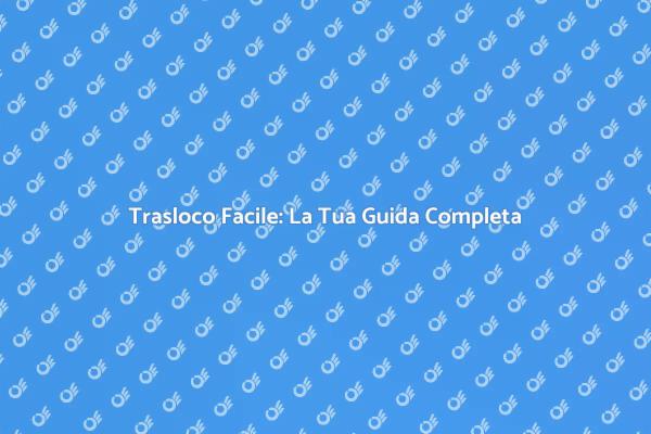 Traslocare Senza Stress: Ecco Come