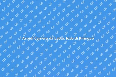 Rinnovare Arredi Camera da Letto