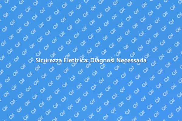 Diagnosi Elettrica: Fondamentale per Casa