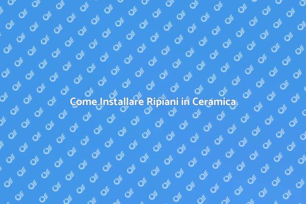 Installazione di Ripiani in Ceramica