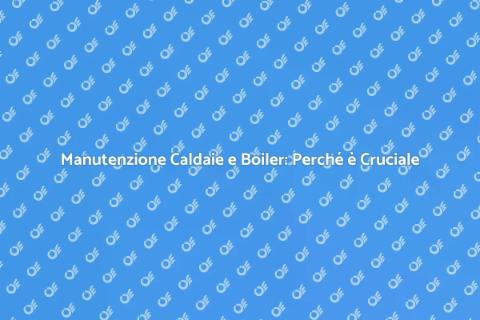 Manutenzione Caldaie e Boiler Essenziale