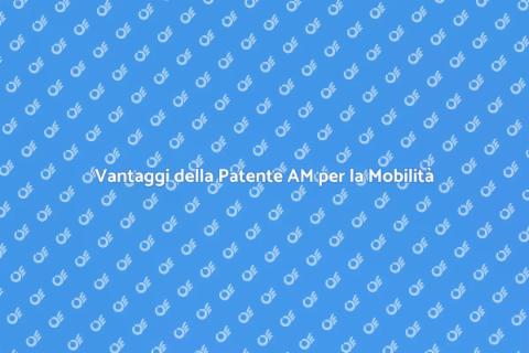 Patente di Guida AM: Mobilità e Opportunità