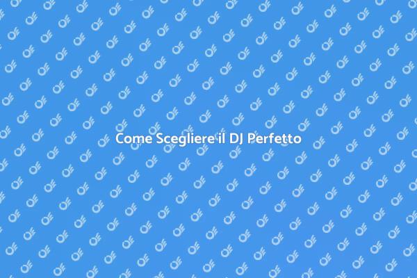I Segreti per Scegliere un DJ
