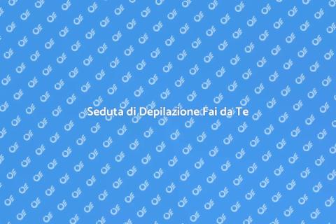 Depilazione a Casa: Guida Pratica