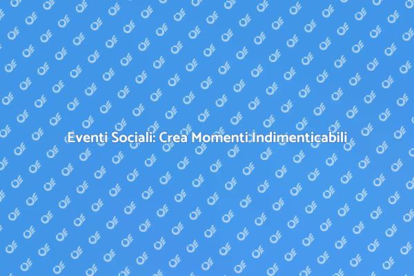Trasforma i Tuoi Eventi in Esperienze Uniche