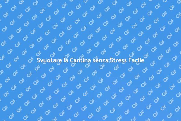 Svuota la Cantina con Facilità e senza Stress