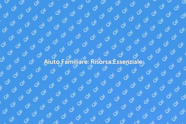Sostegno Familiare: Un Aiuto Necessario