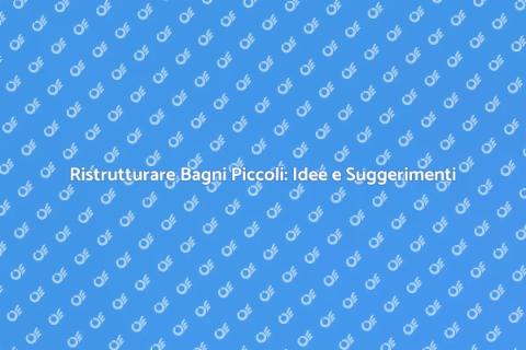 Rifare un Bagno Piccolo: Guida Pratica