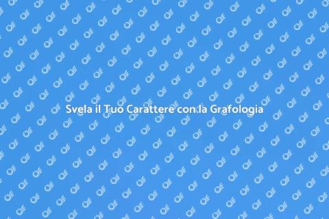 Grafologia: Scopri il Tuo Carattere