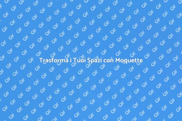 Moquette: Il Tuo Nuovo Pavimento Ideale