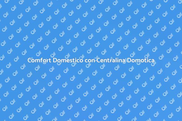 Migliora il Comfort con Domotica