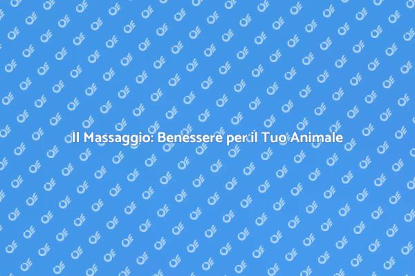 Migliora il Benessere del Tuo Animale