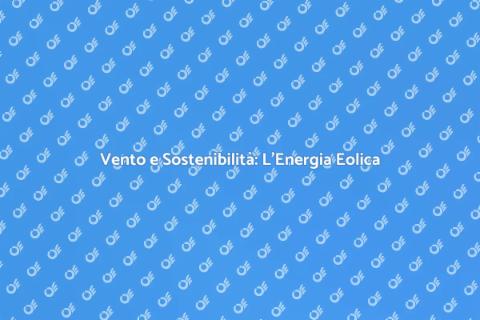 Energia Eolica: Il Futuro Sostenibile