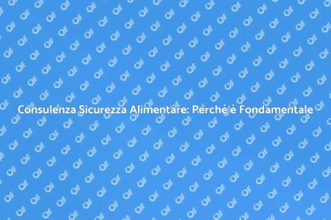 Sicurezza Alimentare: Consulenza Essenziale