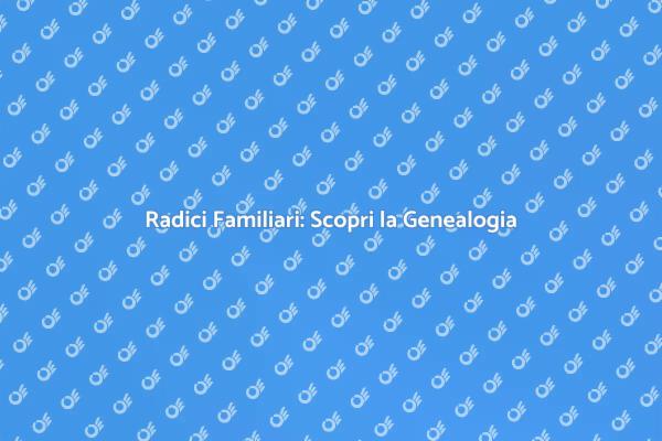 Il Viaggio nella Genealogia Familiare