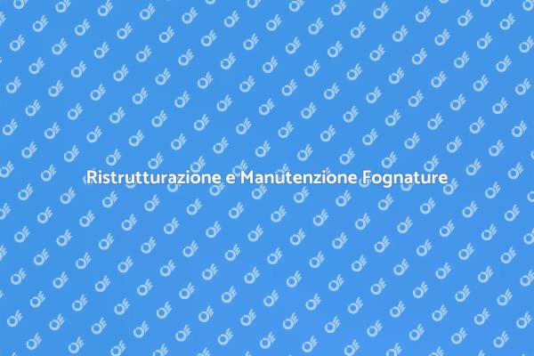 Manutenzione Fognature: Guida Essenziale