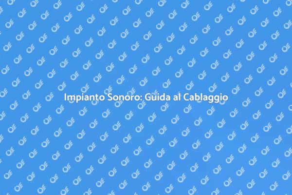 Cablaggio Audio: Trasforma il Tuo Spazio