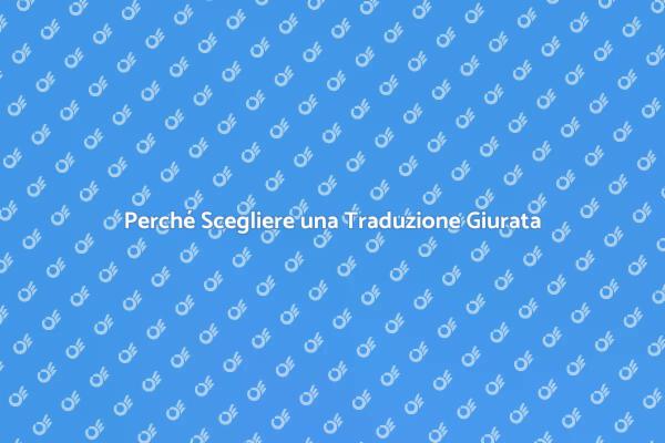 Traduzione Giurata: Perché è Fondamentale